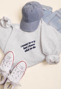 ‘I want to cry’ Grey Crewneck